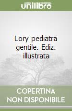 Lory pediatra gentile. Ediz. illustrata libro