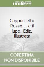 Cappuccetto Rosso... e il lupo. Ediz. illustrata