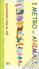 1 metro. Animali per la mia cameretta. Ediz. illustrata libro