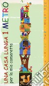 Una casa lunga 1 metro. Per la mia cameretta. Ediz. a colori libro di Pianigiani Giulia