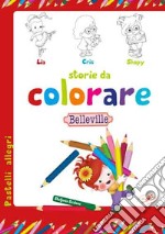 Storie da colorare. Belleville. Ediz. illustrata