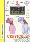 Cervicale, no grazie! Come curare la cervicalgia. Una macchina perfetta. Ediz. a colori libro