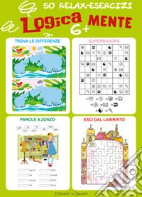 Logicamente. 50 relax esercizi 6+ libro
