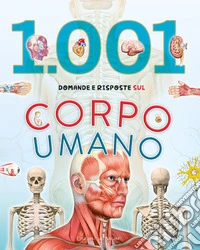1001 domande e risposte sul corpo umano libro