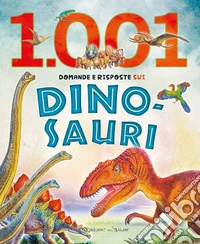 1001 domande e risposte sui dinosauri