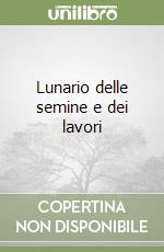 Lunario delle semine e dei lavori libro