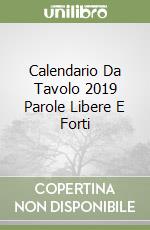 Calendario Da Tavolo 2019 Parole Libere E Forti libro