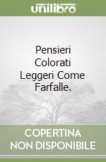 Pensieri Colorati Leggeri Come Farfalle. libro