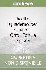 Ricette. Quaderno per scriverle. Orto. Ediz. a spirale libro