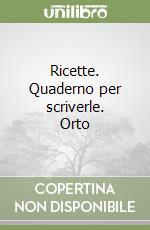 Ricette. Quaderno per scriverle. Orto libro