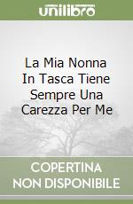 La Mia Nonna In Tasca Tiene Sempre Una Carezza Per Me libro