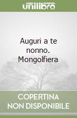 Auguri a te nonno. Mongolfiera libro