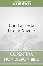 Con La Testa Fra Le Nuvole libro