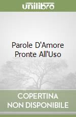 Parole D'Amore Pronte All'Uso libro