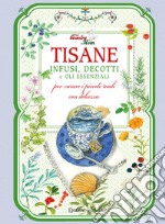 Tisane, infusi, decotti e oli essenziali per curare i piccoli mali con dolcezza libro