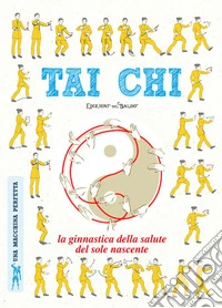 Tai chi. La ginnastica della salute del sole nascente libro
