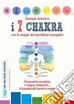 Energia interiore. I 7 chakra. Con le mappe dei meridiani energetici libro