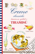 Creme classiche. Tenerezze, gelati e tiramisù libro