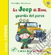 La jeep di Zeno, guardia del parco e amico degli animali. Ediz. illustrata libro