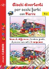 Giochi divertenti per occhi furbi con Pierre. Trova le differenze, l'ombra giusta, il pezzo mancante, le sequenze... libro