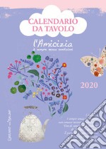 Amicizia è sempre senza condizioni. Calendario da tavolo 2020 (L') libro