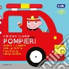 Arrivano i signori pompieri hanno il camion con la pompa e la scala lunga lunga. Ediz. a colori libro