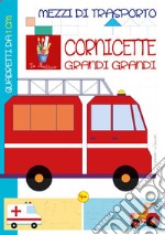 Mezzi di trasporto. Cornicette grandi grandi. Ediz. illustrata