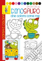 Oh oh! Un dinosauro che colora con me. Copia e colora. Ediz. illustrata