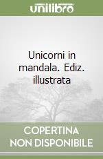Unicorni in mandala. Ediz. illustrata libro