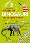 Catalogo dei dinosauri l'era dei grandi rettili. 100 adesivi. Ediz. illustrata libro