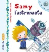 Samy l'astronauta. Ediz. illustrata libro di Riffaldi Serena Scalone Stefania