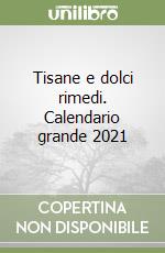 Tisane e dolci rimedi. Calendario grande 2021 libro