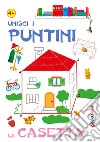 Unisci i puntini. La casetta. Ediz. illustrata libro