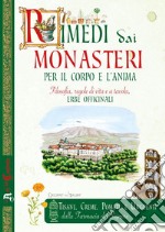 Rimedi dai monasteri per il corpo e l'anima. Filosofia, regole di vita e a tavola, erbe officinali libro