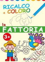 La fattoria. Ricalco e coloro. Ediz. illustrata libro