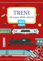 Treni. Dal vapore all'alta velocità libro