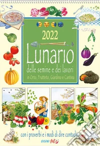 Lunario delle semine e dei lavori in orto, frutteto, giardino e cantina. Calendario 2022 libro