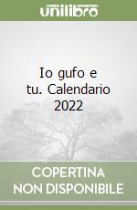 Io gufo e tu. Calendario 2022 libro
