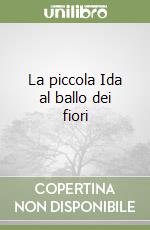 La piccola Ida al ballo dei fiori libro
