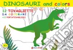 Dinosauri and colors. 12 tovagliette da colorare + 12 portatovaglioli. Ediz. illustrata libro