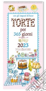 Torte per 365 giorni. Calendario grande 2023 libro