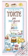 Torte per 365 giorni. Calendario grande 2023 libro