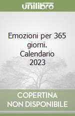 Emozioni per 365 giorni. Calendario 2023 libro