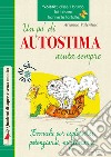 Un pò di autostima aiuta sempre. Tecniche per esplorarsi, potenziarsi, migliorarsi libro di Valentino Arianna