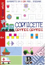 Cornicette grandi grandi. Quadretti da 1 cm per iniziare. Ediz. illustrata