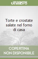 Torte e crostate salate nel forno di casa libro