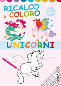 Unicorni. Ricalco e coloro. Ediz. illustrata libro