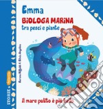 Emma biologa marina tra pesci e piante. Ediz. illustrata libro