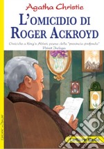 L'omicidio di Roger Ackroyd. Omicidio a King's Abbot, paese della «provincia profonda» Poirot indaga Agatha Christie libro