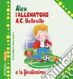 Alex allenatore A.C. Belleville e la finalissima libro